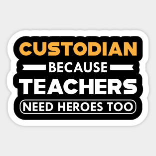 Custodian because teachers need heroes too Sticker